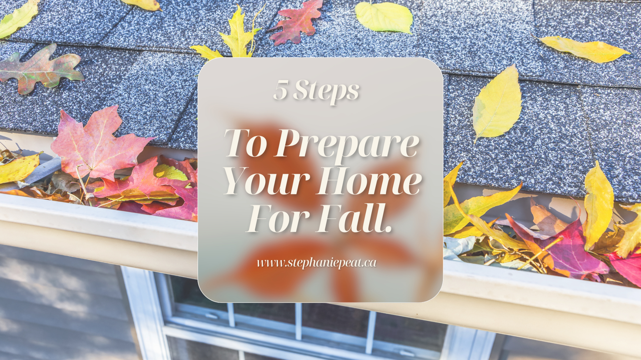5 Steps to Prepare Your Home for Fall